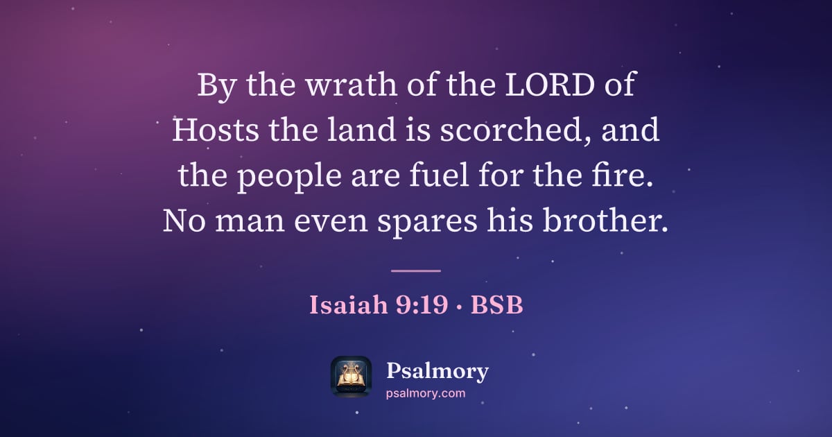 Isaiah 9:19 verse artwork: By the wrath of the LORD of Hosts the land is scorched, and the people are fuel for the…