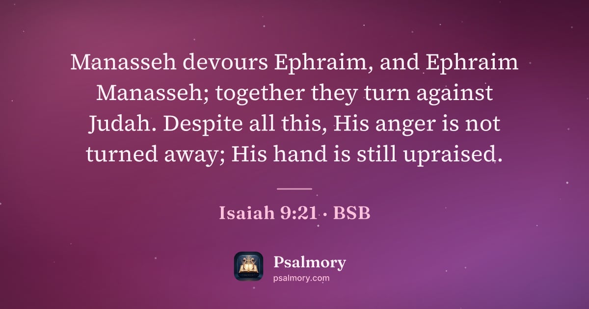 Isaiah 9:21 verse artwork: Manasseh devours Ephraim, and Ephraim Manasseh; together they turn against Judah.…