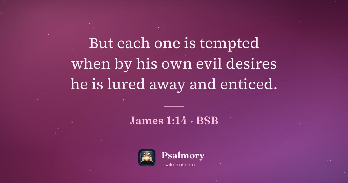James 1:14 verse artwork: But each one is tempted when by his own evil desires he is lured away and enticed.
