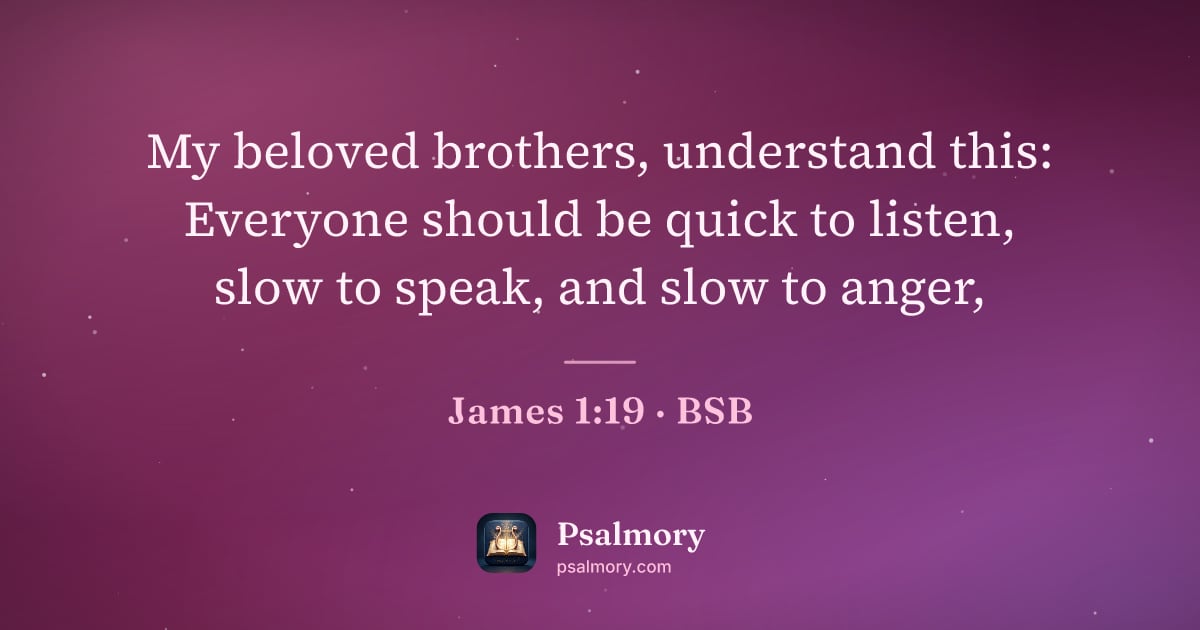 James 1:19 verse artwork: My beloved brothers, understand this: Everyone should be quick to listen, slow to speak,…