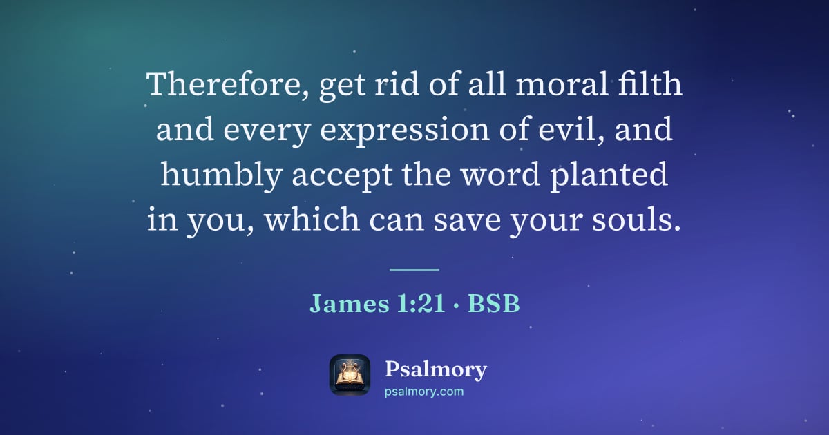 James 1:21 verse artwork: Therefore, get rid of all moral filth and every expression of evil, and humbly accept…