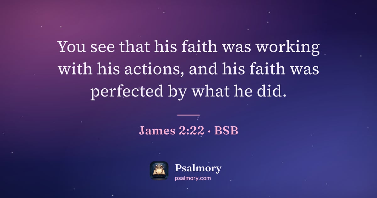 James 2:22 verse artwork: You see that his faith was working with his actions, and his faith was perfected by what…