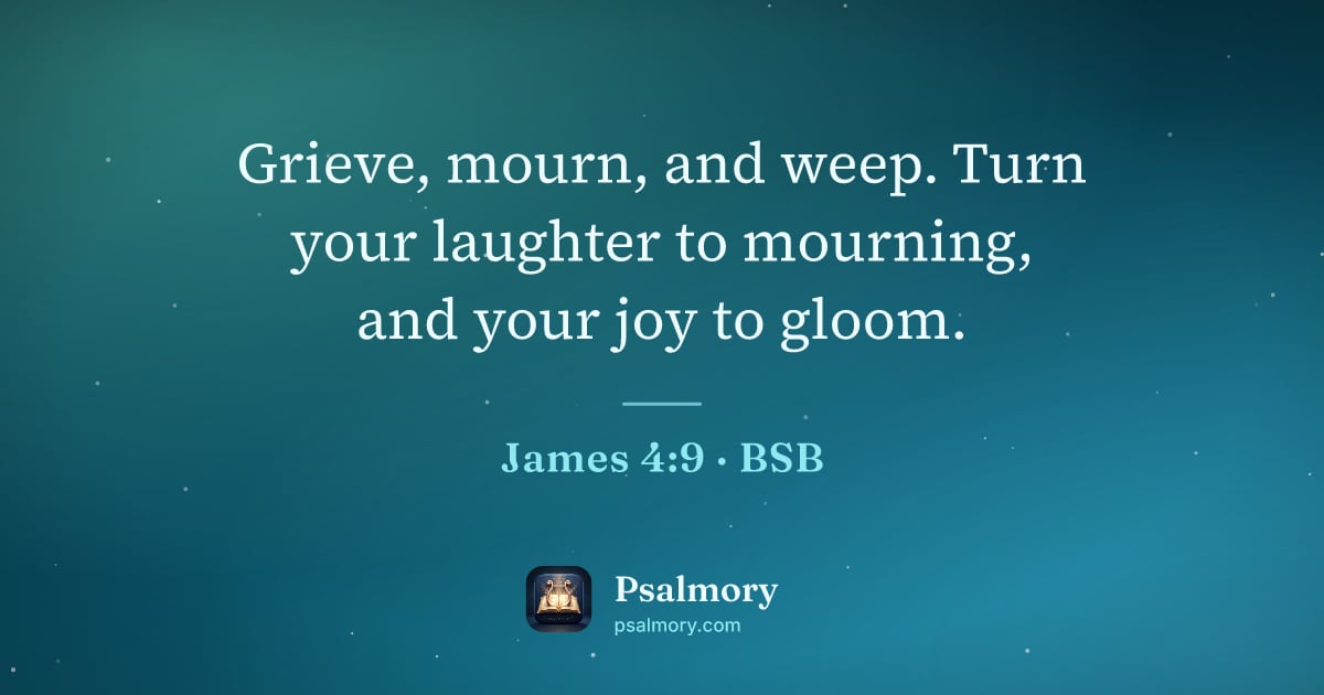 James 4:9 verse artwork: Grieve, mourn, and weep. Turn your laughter to mourning, and your joy to gloom.