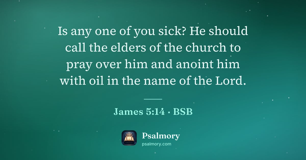 James 5:14 verse artwork: Is any one of you sick? He should call the elders of the church to pray over him and…