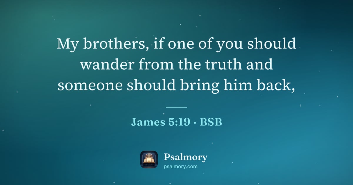 James 5:19 verse artwork: My brothers, if one of you should wander from the truth and someone should bring him back,