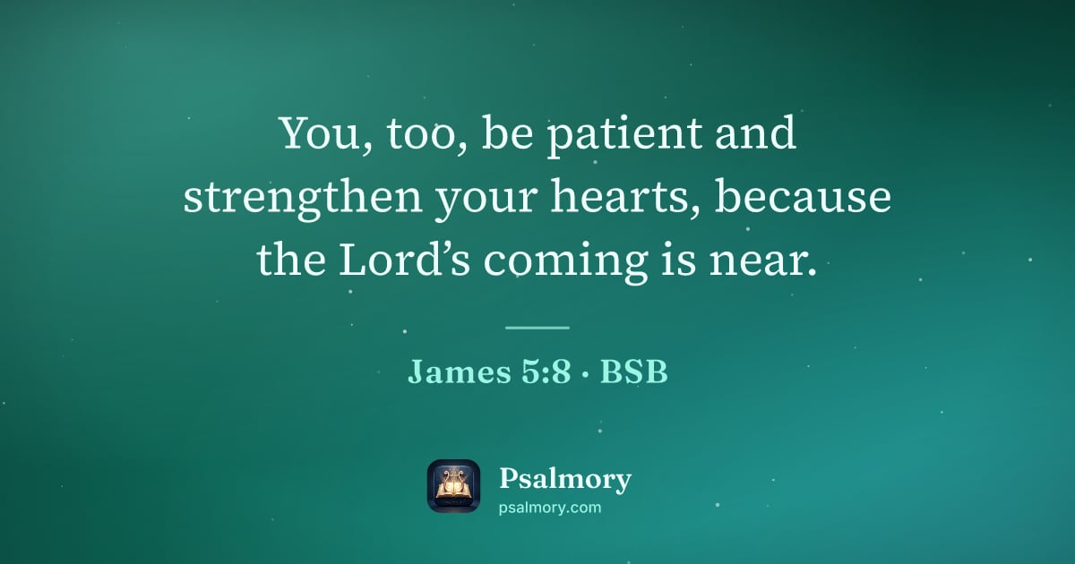 James 5:8 verse artwork: You, too, be patient and strengthen your hearts, because the Lord’s coming is near.