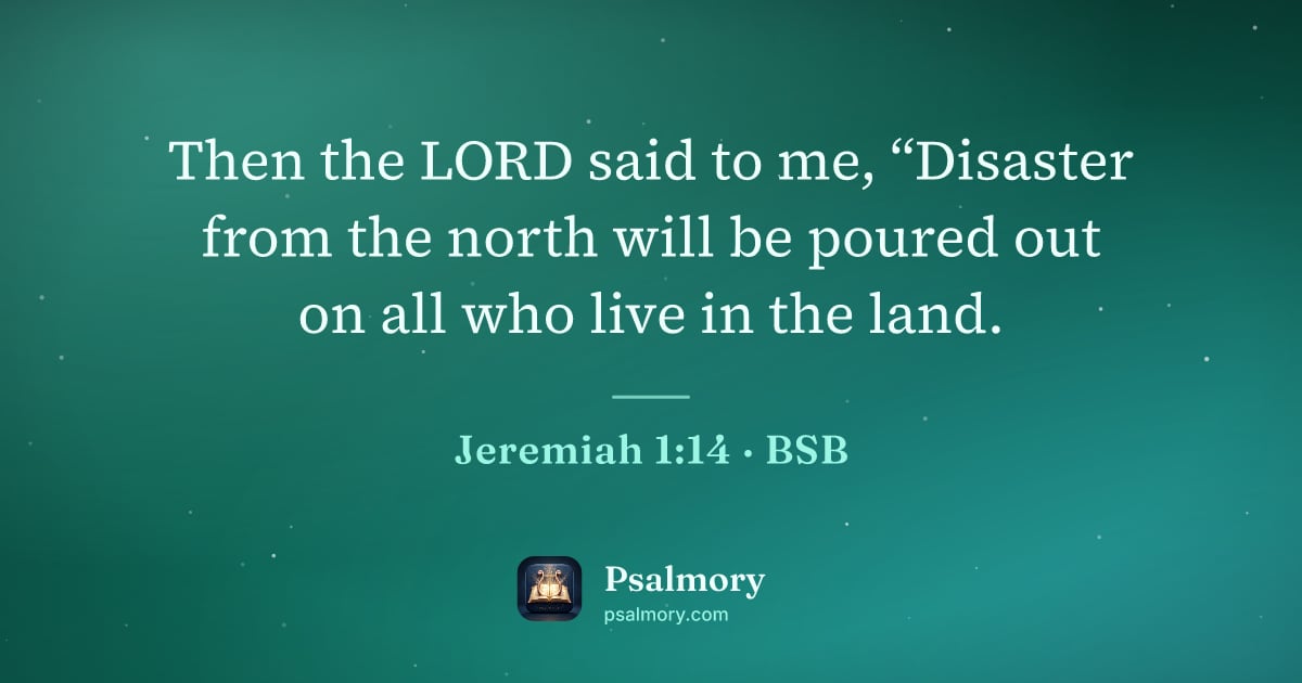 Jeremiah 1:14 verse artwork: Then the LORD said to me, “Disaster from the north will be poured out on all who live in…