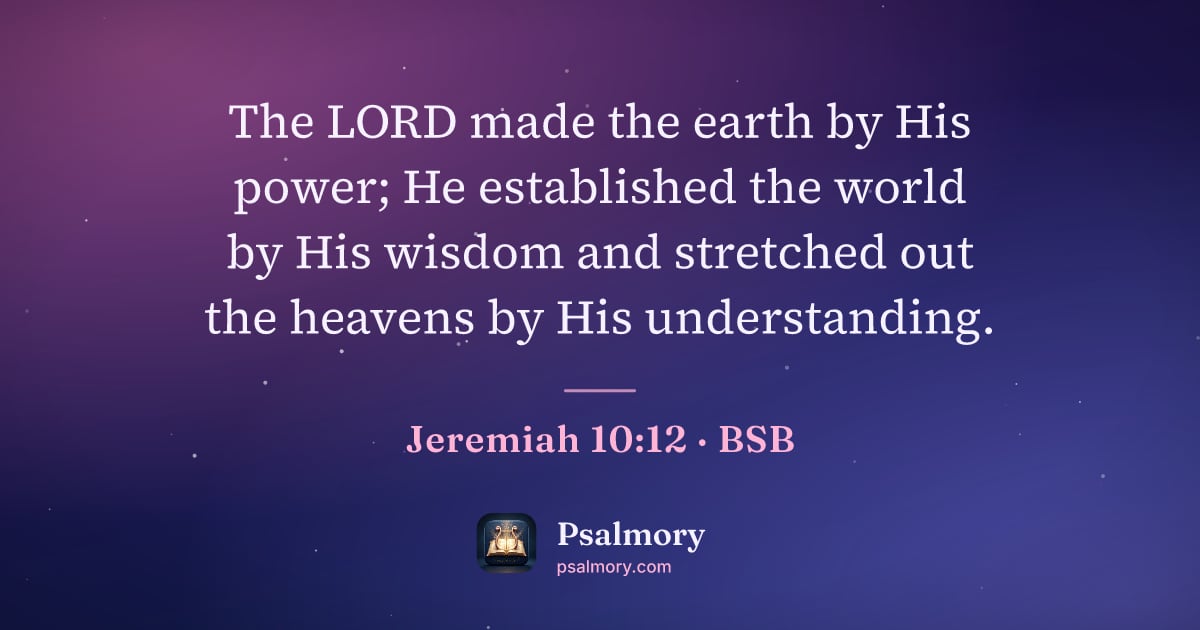 Jeremiah 10:12 verse artwork: The LORD made the earth by His power; He established the world by His wisdom and…