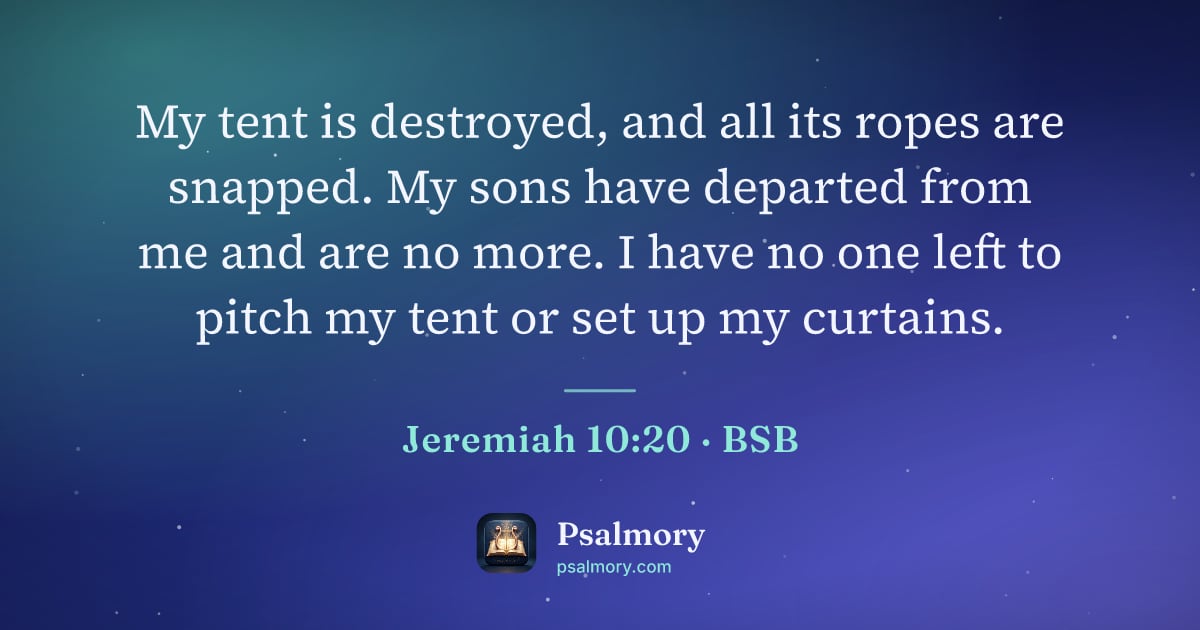 Jeremiah 10:20 verse artwork: My tent is destroyed, and all its ropes are snapped. My sons have departed from me and…