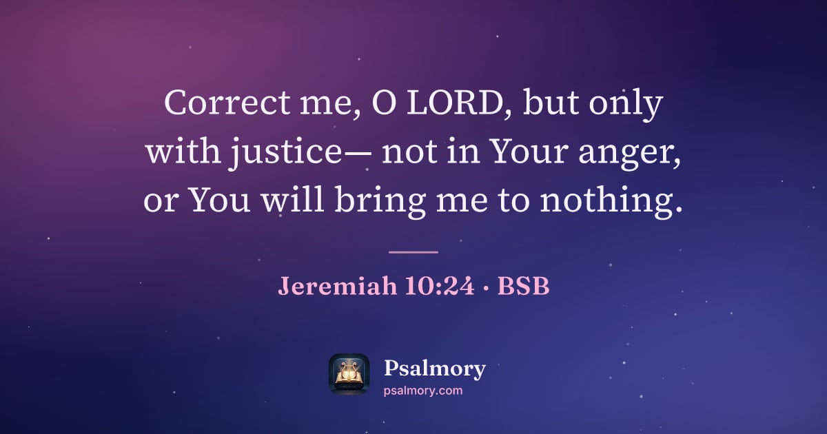 Jeremiah 10:24 verse artwork: Correct me, O LORD, but only with justice— not in Your anger, or You will bring me to…