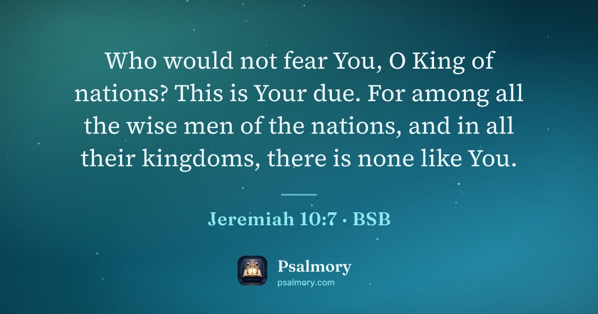 Jeremiah 10:7 verse artwork: Who would not fear You, O King of nations? This is Your due. For among all the wise men…