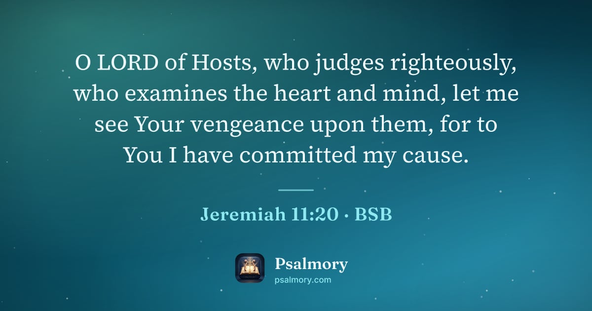 Jeremiah 11:20 verse artwork: O LORD of Hosts, who judges righteously, who examines the heart and mind, let me see…