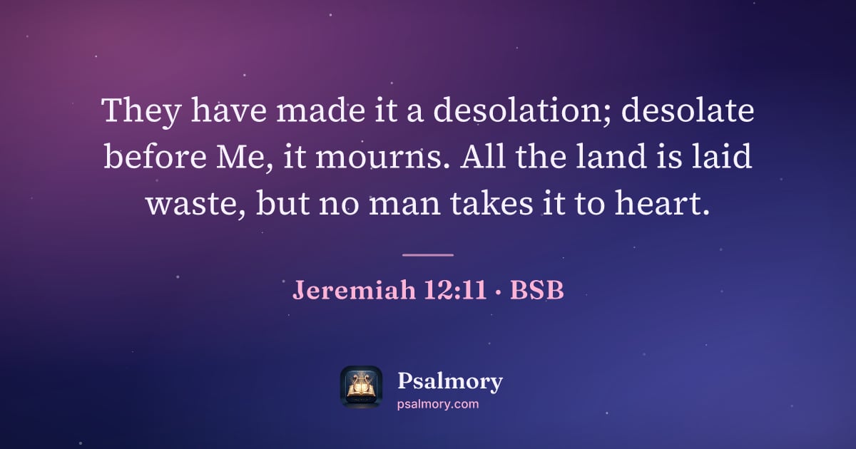 Jeremiah 12:11 verse artwork: They have made it a desolation; desolate before Me, it mourns. All the land is laid…