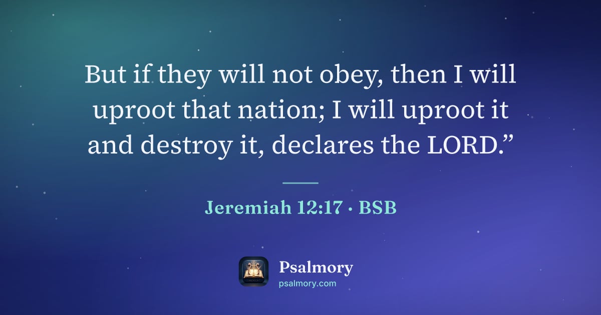 Jeremiah 12:17 verse artwork: But if they will not obey, then I will uproot that nation; I will uproot it and destroy…