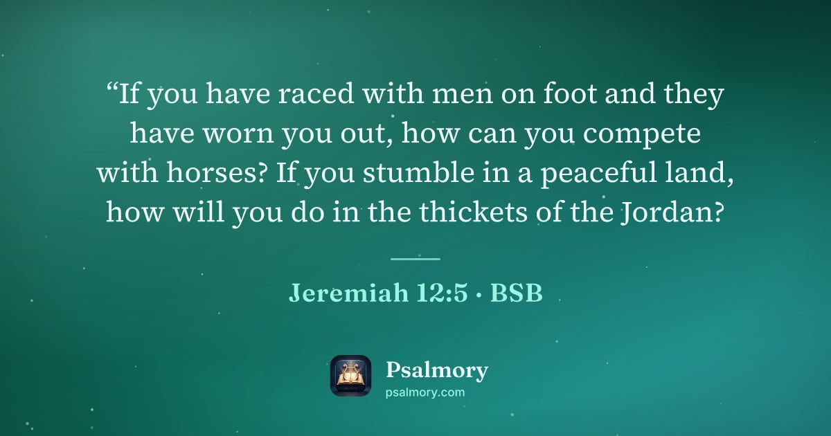Jeremiah 12:5 verse artwork: “If you have raced with men on foot and they have worn you out, how can you compete with…