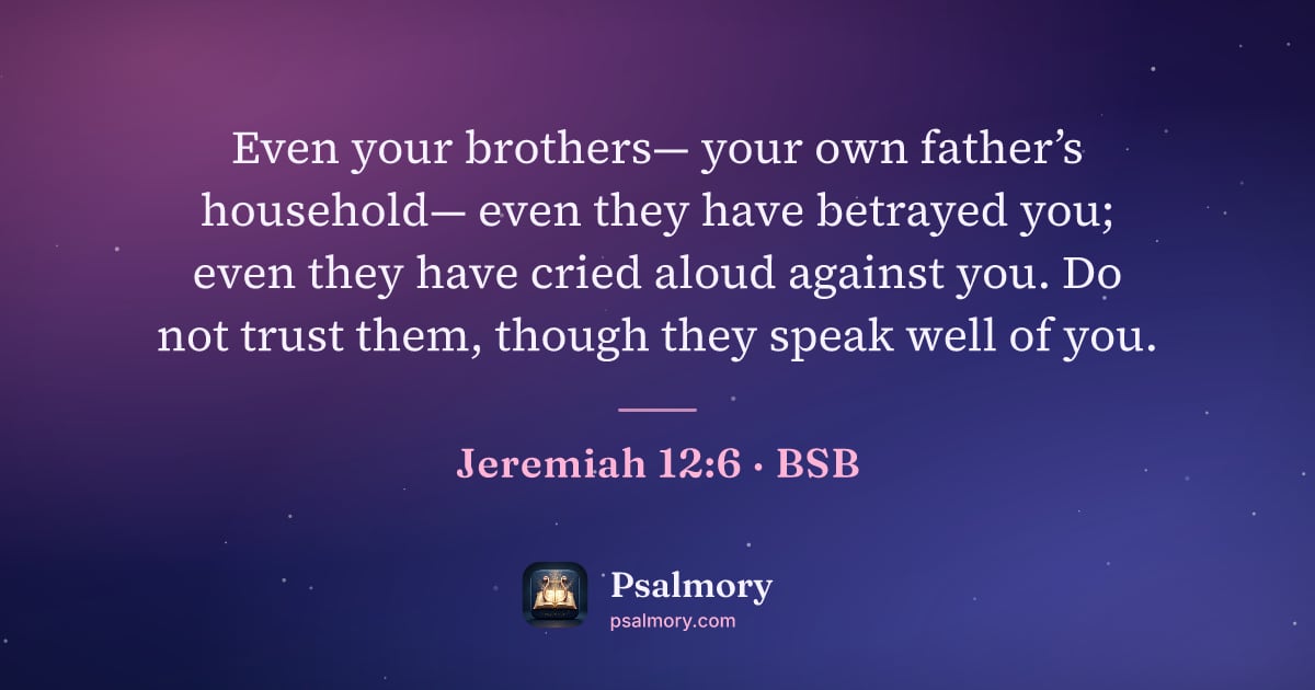 Jeremiah 12:6 verse artwork: Even your brothers— your own father’s household— even they have betrayed you; even they…