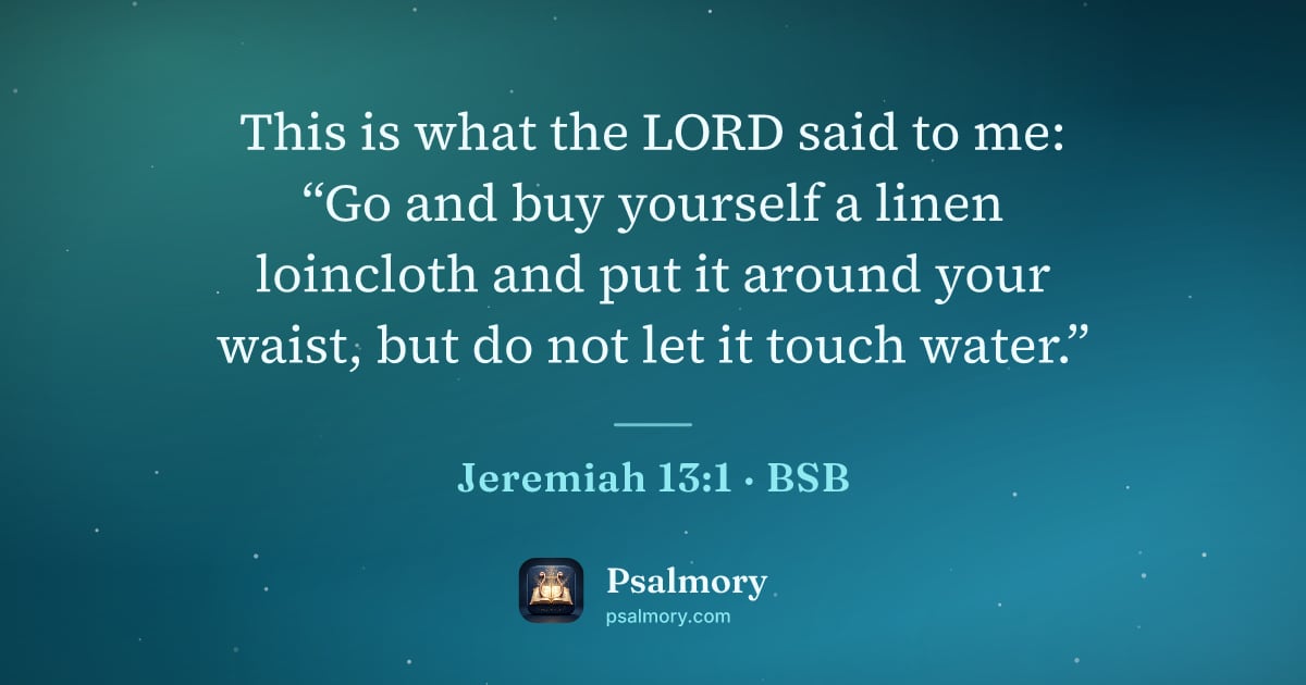 Jeremiah 13:1 verse artwork: This is what the LORD said to me: “Go and buy yourself a linen loincloth and put it…