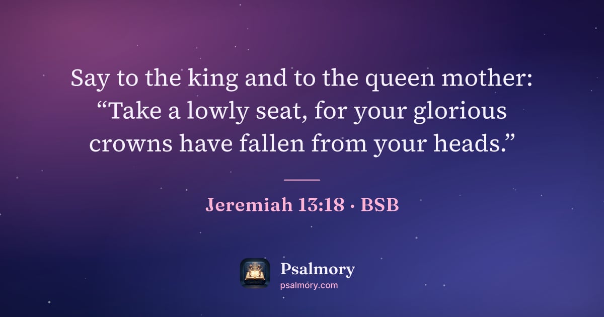 Jeremiah 13:18 verse artwork: Say to the king and to the queen mother: “Take a lowly seat, for your glorious crowns…