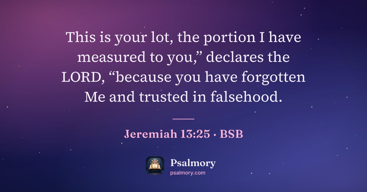 Jeremiah 13:25 verse artwork: This is your lot, the portion I have measured to you,” declares the LORD, “because you…