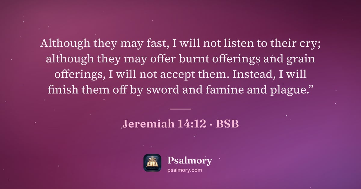 Jeremiah 14:12 verse artwork: Although they may fast, I will not listen to their cry; although they may offer burnt…