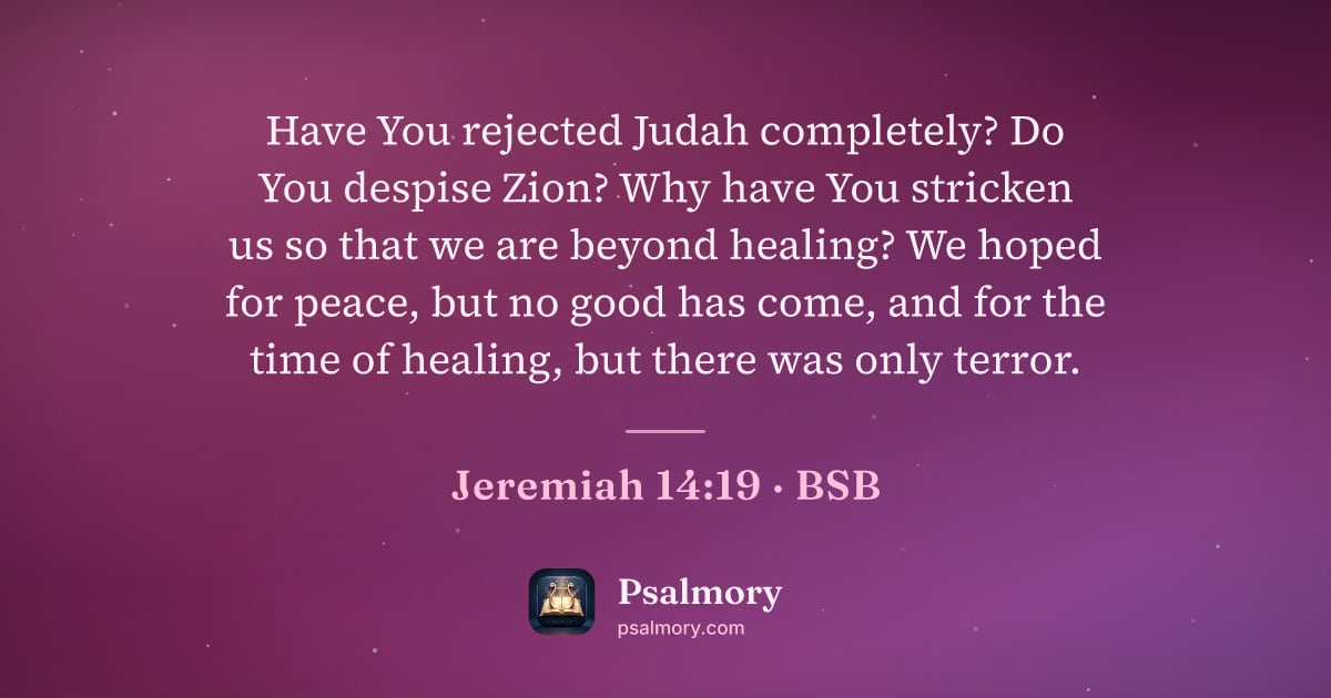 Jeremiah 14:19 verse artwork: Have You rejected Judah completely? Do You despise Zion? Why have You stricken us so…