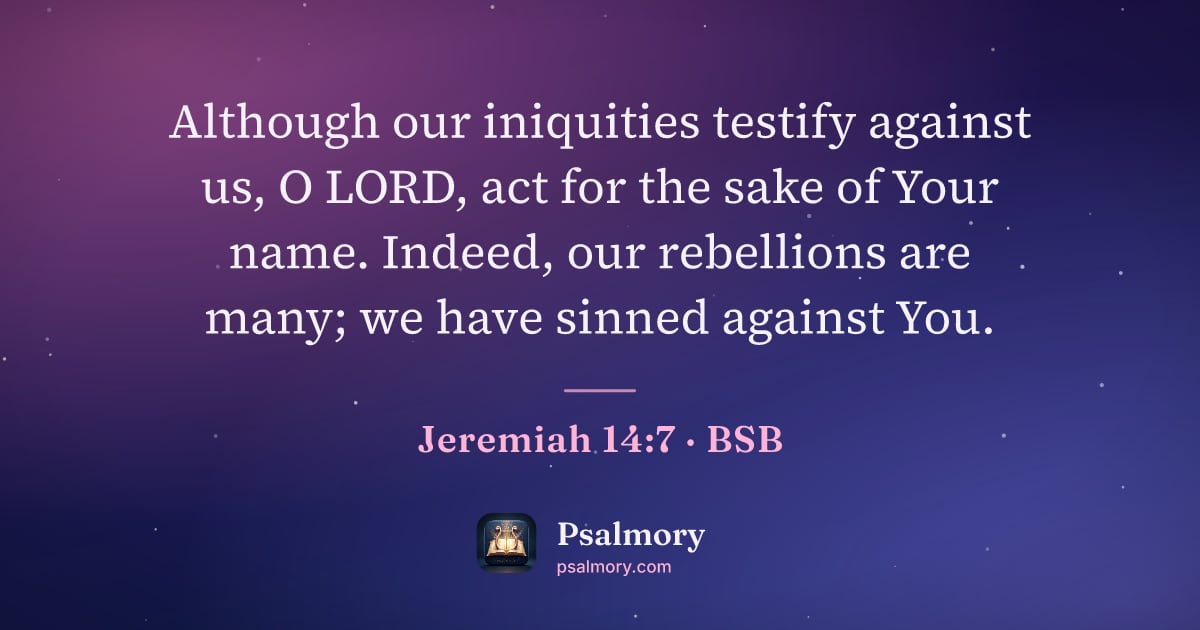 Jeremiah 14:7 verse artwork: Although our iniquities testify against us, O LORD, act for the sake of Your name.…