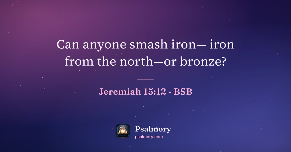 Jeremiah 15:12 verse artwork: Can anyone smash iron— iron from the north—or bronze?