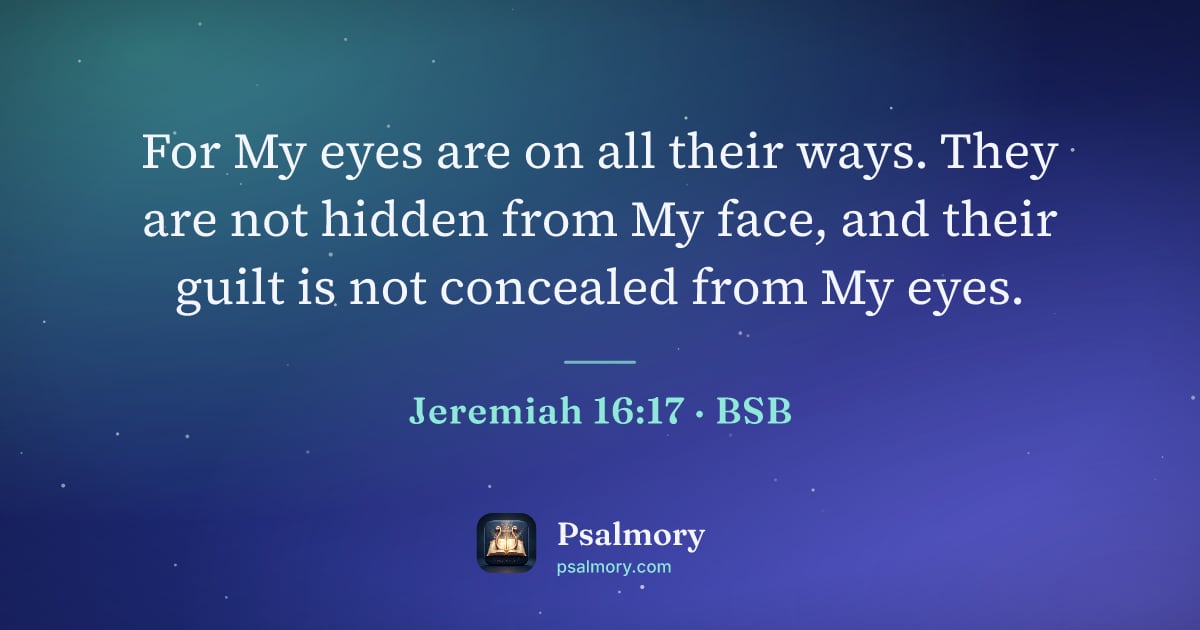 Jeremiah 16:17 verse artwork: For My eyes are on all their ways. They are not hidden from My face, and their guilt is…
