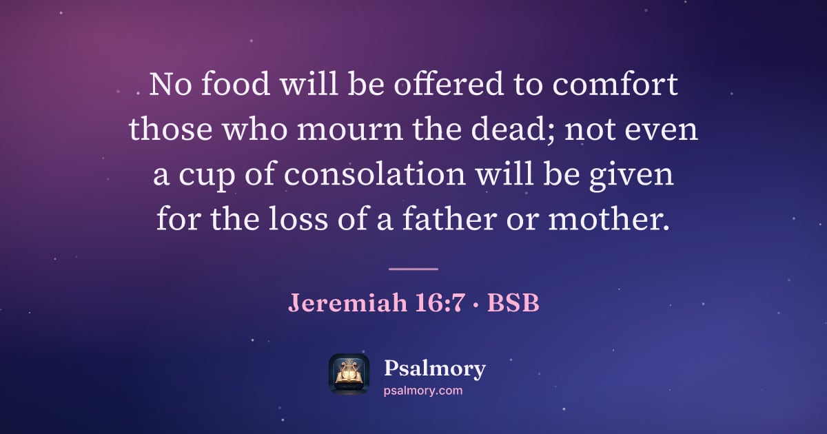 Jeremiah 16:7 verse artwork: No food will be offered to comfort those who mourn the dead; not even a cup of…