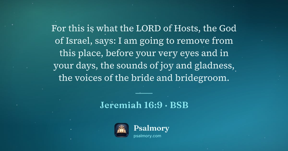 Jeremiah 16:9 verse artwork: For this is what the LORD of Hosts, the God of Israel, says: I am going to remove from…