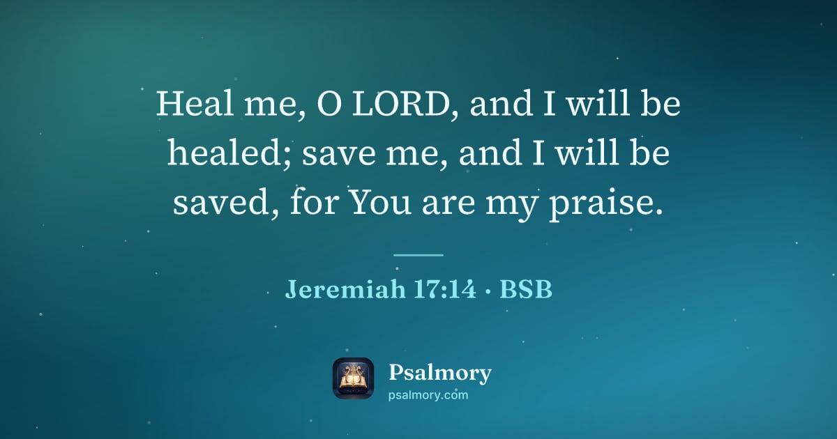 Jeremiah 17:14 verse artwork: Heal me, O LORD, and I will be healed; save me, and I will be saved, for You are my…