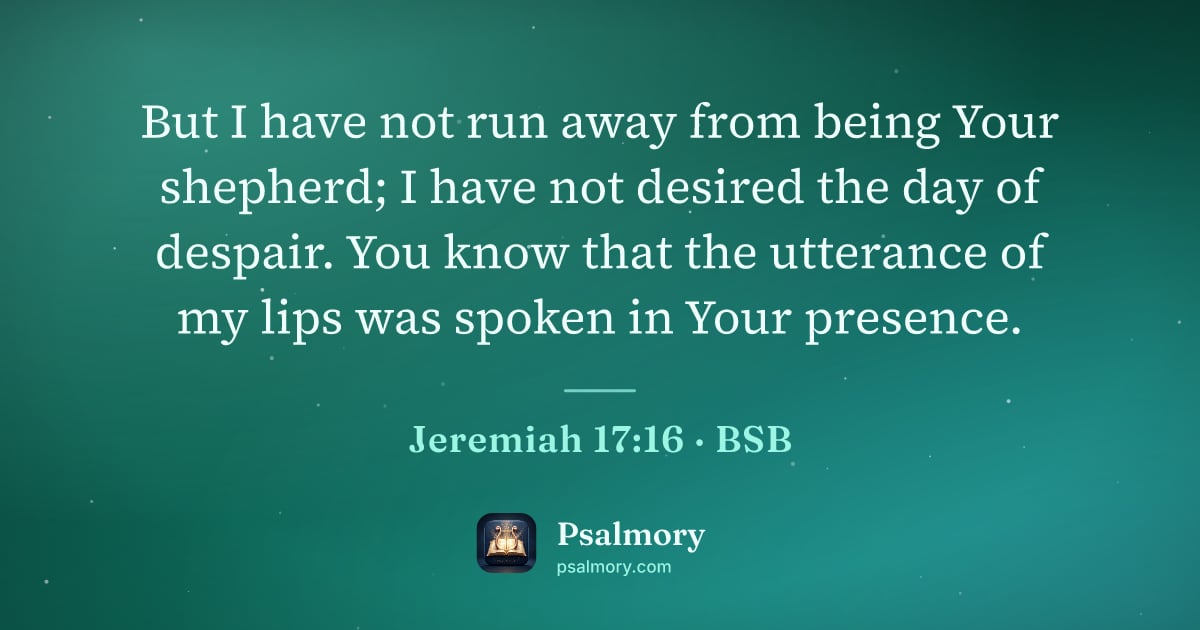 Jeremiah 17:16 verse artwork: But I have not run away from being Your shepherd; I have not desired the day of despair.…