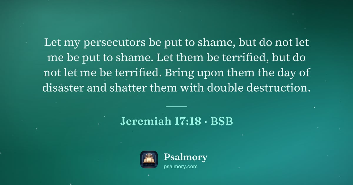 Jeremiah 17:18 verse artwork: Let my persecutors be put to shame, but do not let me be put to shame. Let them be…