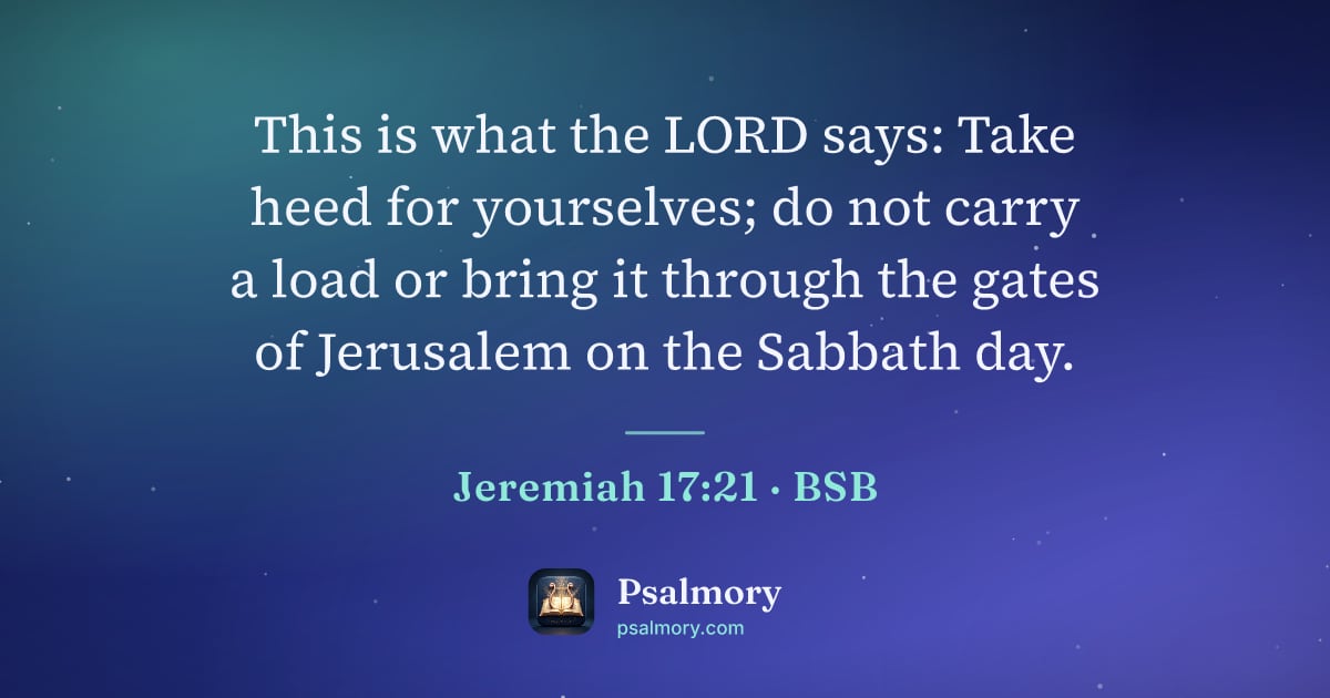 Jeremiah 17:21 verse artwork: This is what the LORD says: Take heed for yourselves; do not carry a load or bring it…