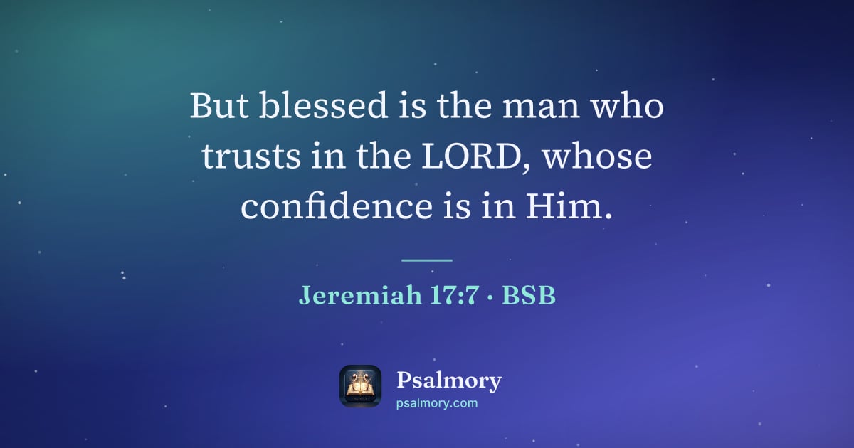 Jeremiah 17:7 verse artwork: But blessed is the man who trusts in the LORD, whose confidence is in Him.