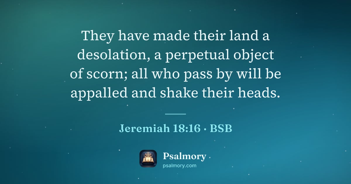 Jeremiah 18:16 verse artwork: They have made their land a desolation, a perpetual object of scorn; all who pass by…
