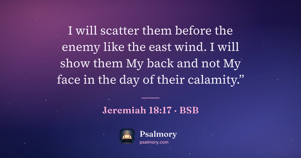 Jeremiah 18:17 verse artwork: I will scatter them before the enemy like the east wind. I will show them My back and…