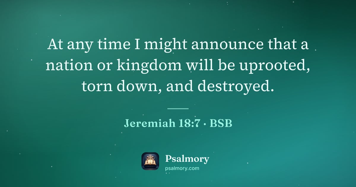 Jeremiah 18:7 verse artwork: At any time I might announce that a nation or kingdom will be uprooted, torn down, and…