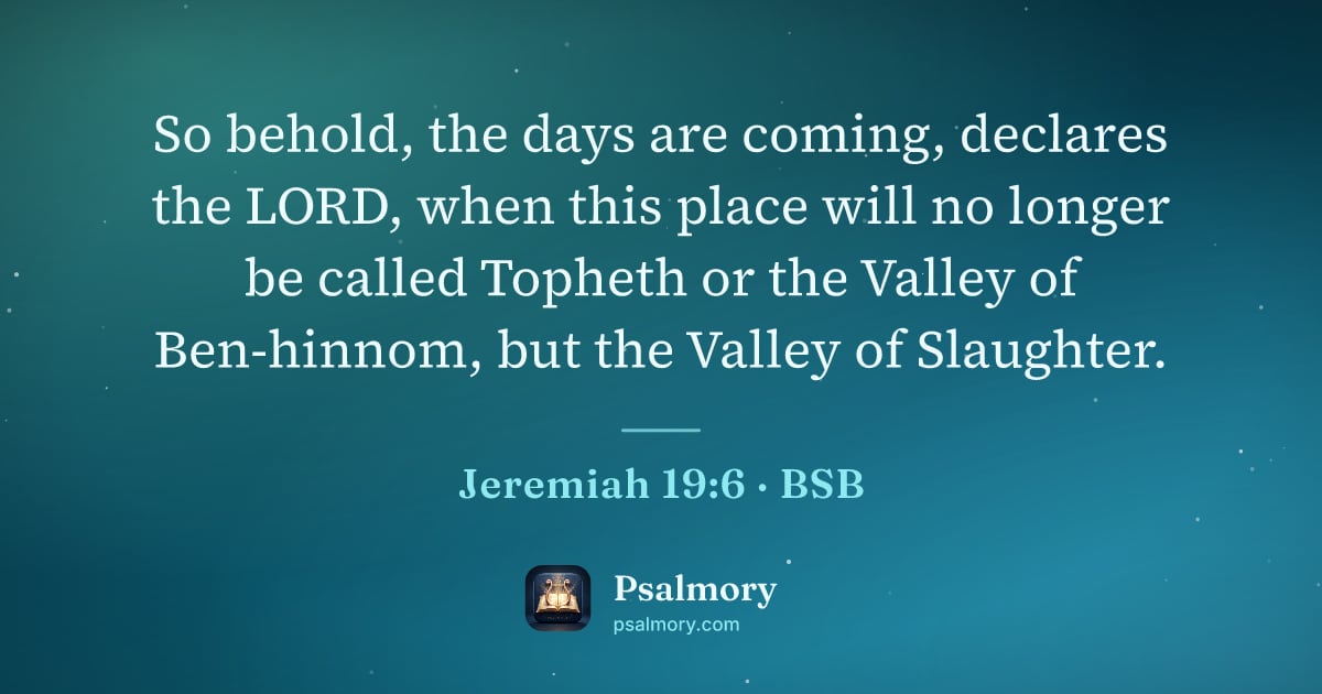 Jeremiah 19:6 verse artwork: So behold, the days are coming, declares the LORD, when this place will no longer be…