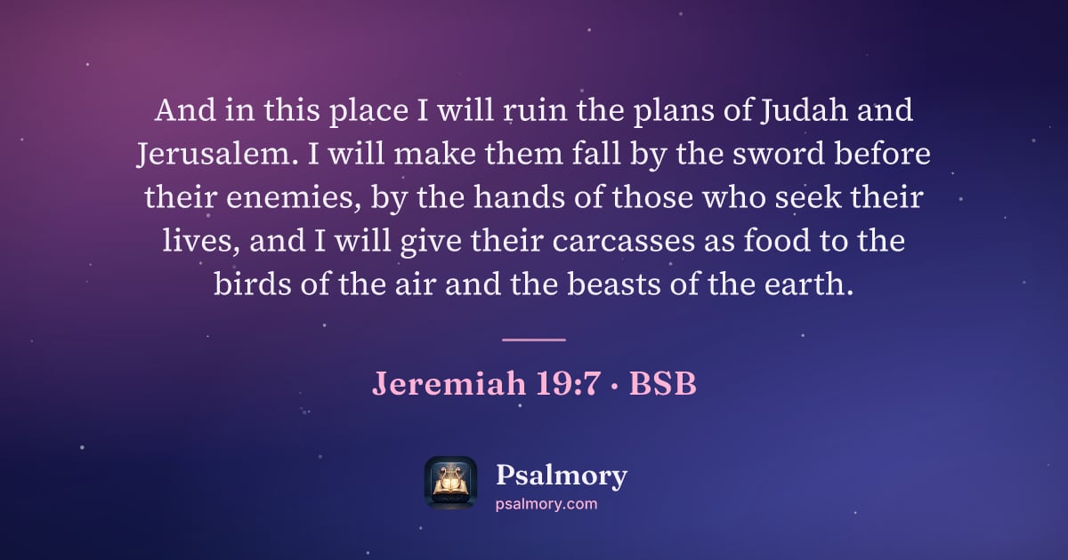 Jeremiah 19:7 verse artwork: And in this place I will ruin the plans of Judah and Jerusalem. I will make them fall by…