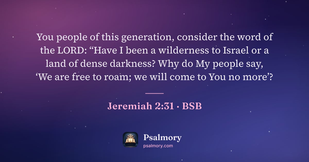Jeremiah 2:31 verse artwork: You people of this generation, consider the word of the LORD: “Have I been a wilderness…