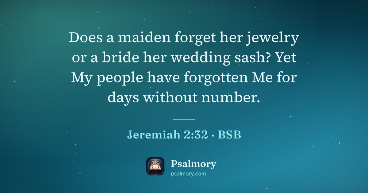 Jeremiah 2:32 verse artwork: Does a maiden forget her jewelry or a bride her wedding sash? Yet My people have…