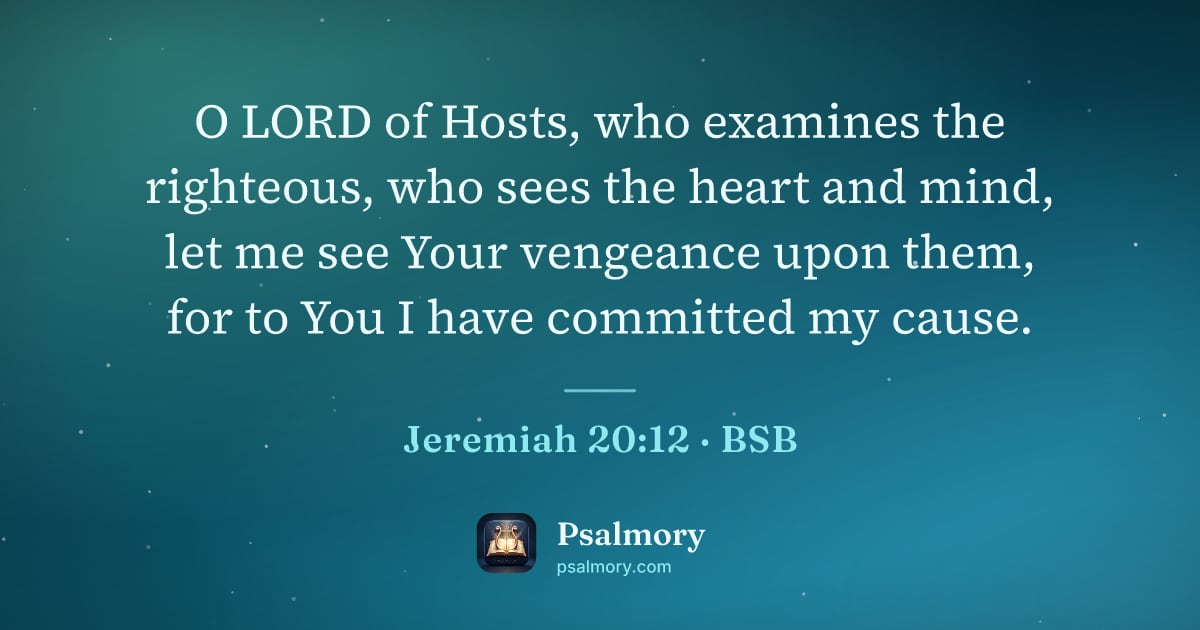 Jeremiah 20:12 verse artwork: O LORD of Hosts, who examines the righteous, who sees the heart and mind, let me see…