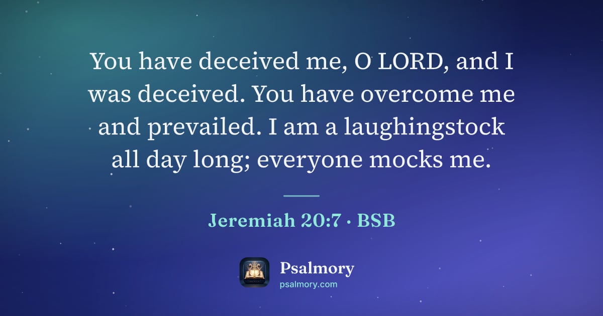 Jeremiah 20:7 verse artwork: You have deceived me, O LORD, and I was deceived. You have overcome me and prevailed. I…