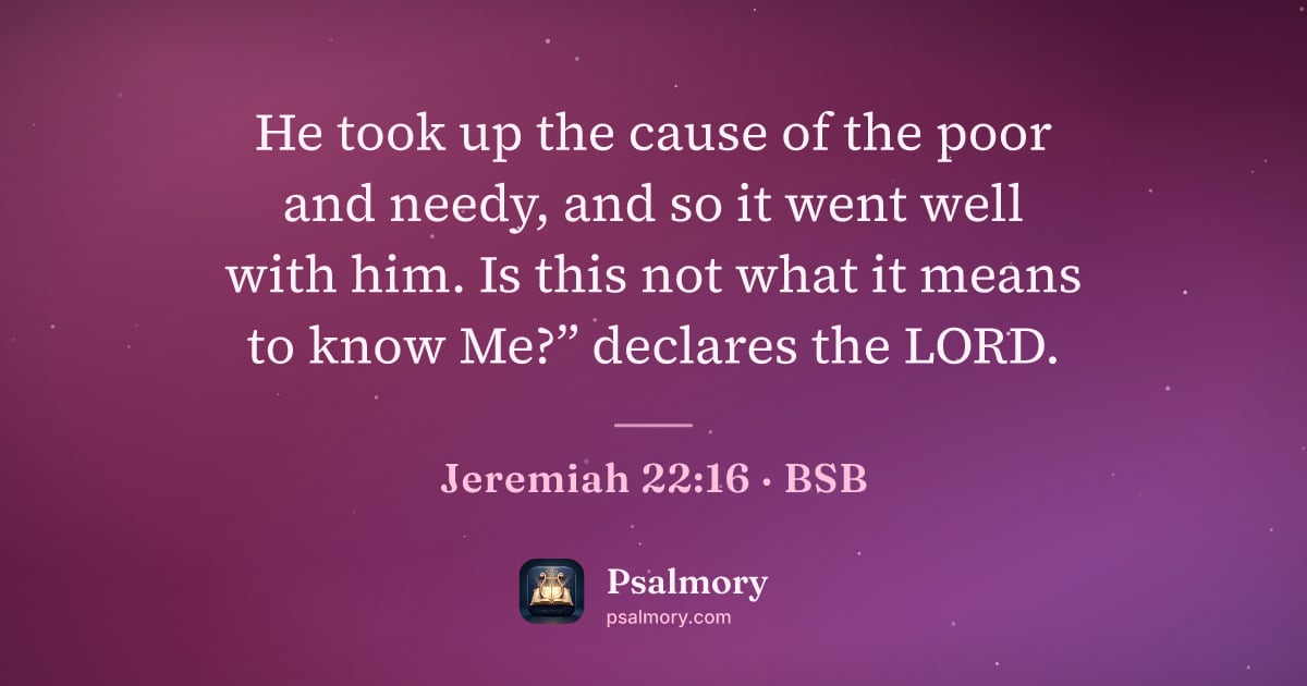 Jeremiah 22:16 verse artwork: He took up the cause of the poor and needy, and so it went well with him. Is this not…
