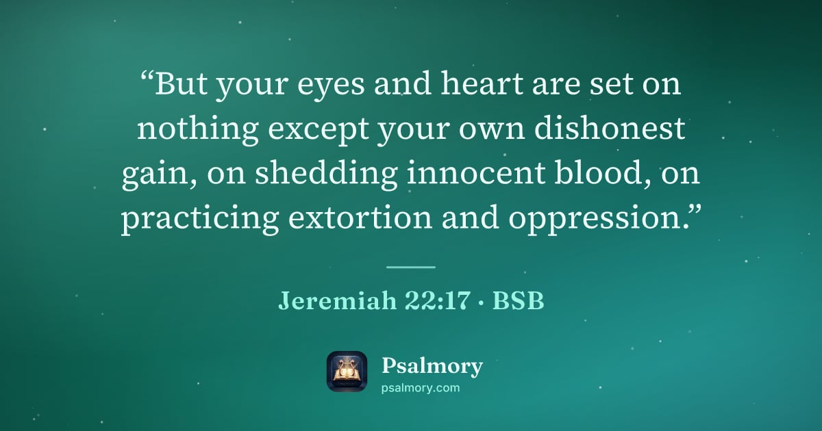 Jeremiah 22:17 verse artwork: “But your eyes and heart are set on nothing except your own dishonest gain, on shedding…