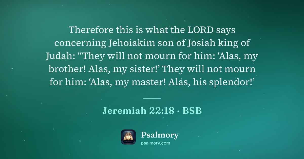 Jeremiah 22:18 verse artwork: Therefore this is what the LORD says concerning Jehoiakim son of Josiah king of Judah:…
