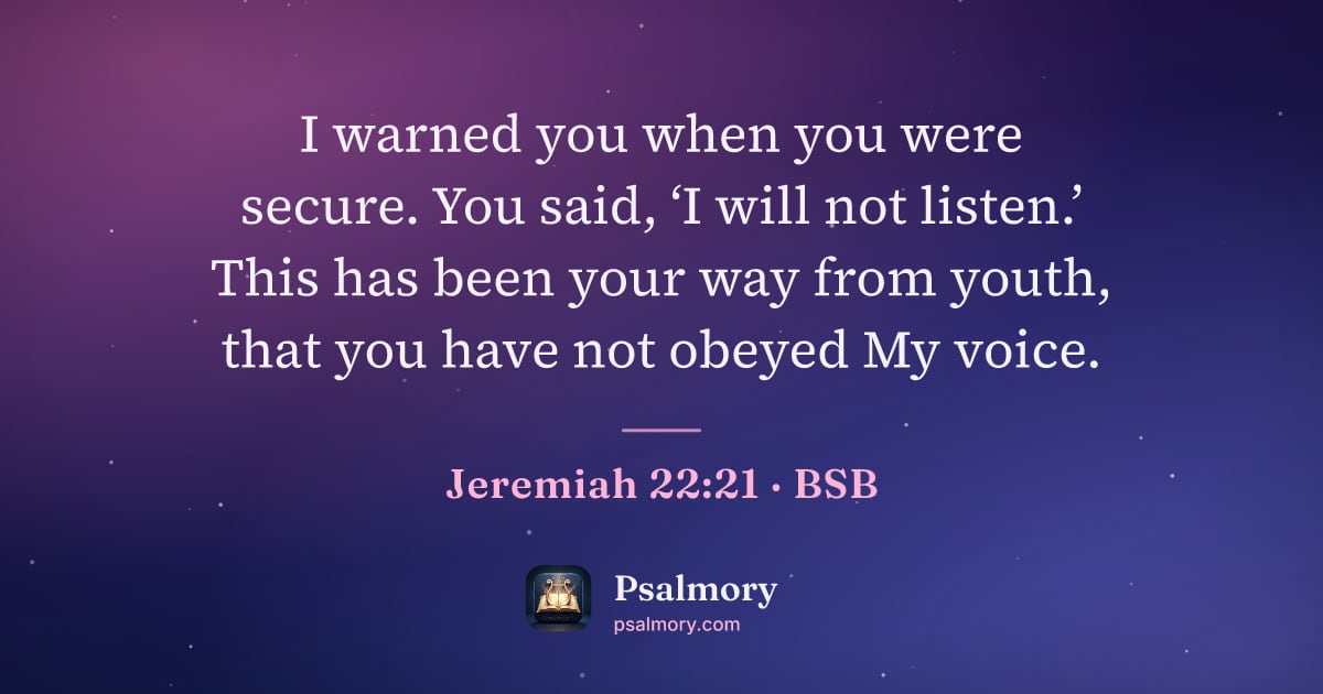 Jeremiah 22:21 verse artwork: I warned you when you were secure. You said, ‘I will not listen.’ This has been your way…