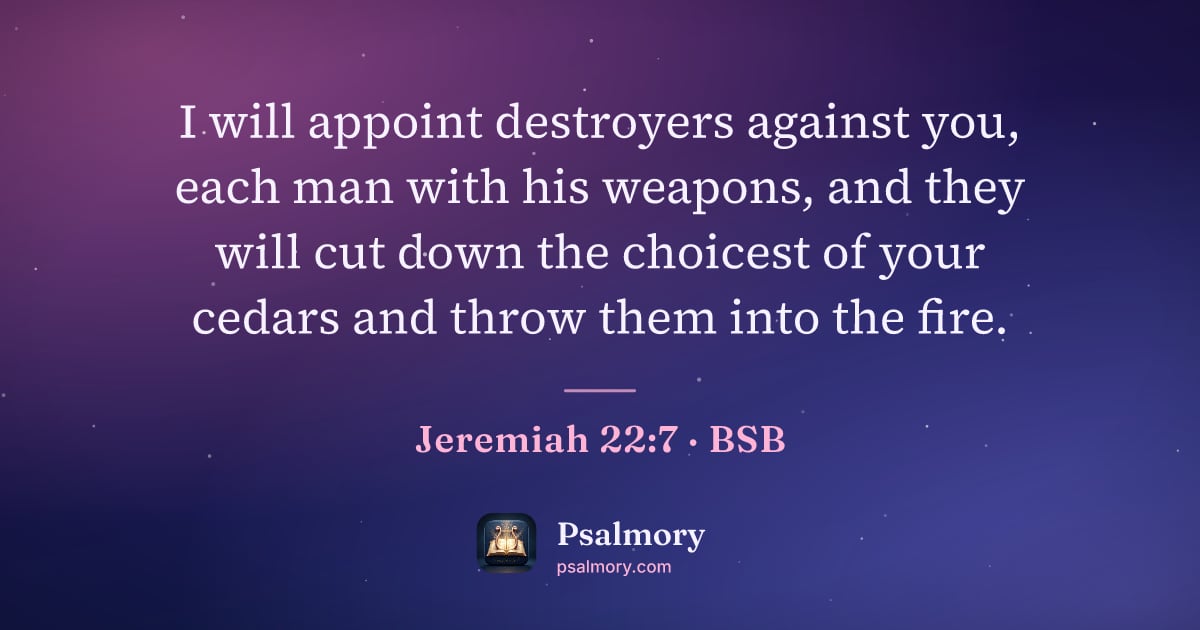 Jeremiah 22:7 verse artwork: I will appoint destroyers against you, each man with his weapons, and they will cut down…