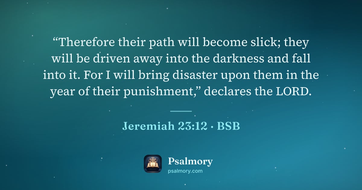 Jeremiah 23:12 verse artwork: “Therefore their path will become slick; they will be driven away into the darkness and…
